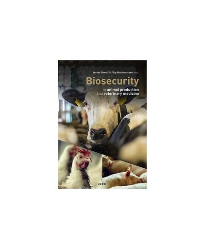 Biosecurity in animal production and veterinary medicine. From principles to practice, Jeroen Dewulf, Hardcover