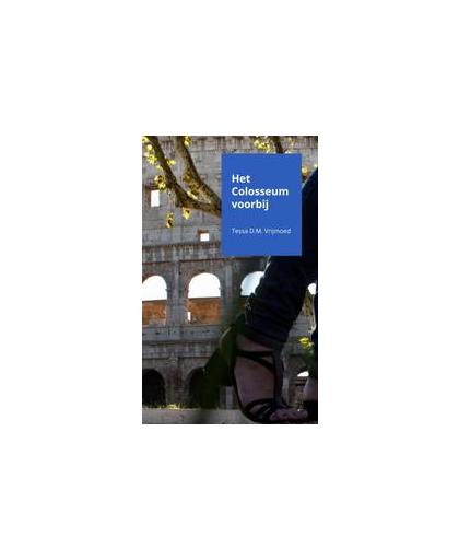 Het Colosseum voorbij. Vrijmoed, Tessa D.M., Paperback