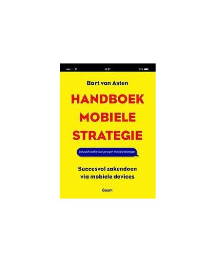 Handboek mobiele strategie. succesvol zakendoen via mobiele devices, Van Asten, Bart, Paperback