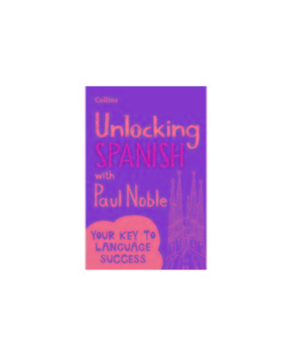 Unlocking Spanish with Paul Noble. Your Key to Language Success with the Bestselling Language Coach, Paul Noble, Paperback