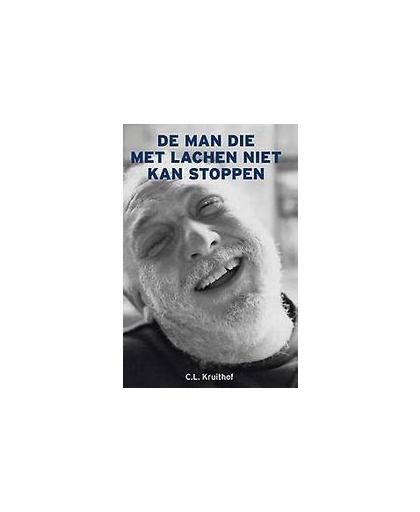 De man die met lachen niet kan stoppen. Kruithof, Cornelis L., Paperback