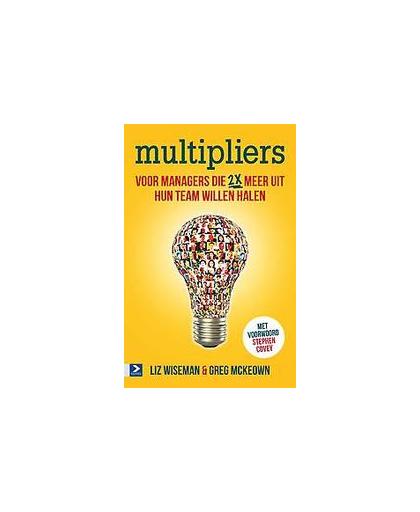 Multipliers. hoe de beste managers 2x meer uit hun teams halen, Wiseman, Liz, Paperback