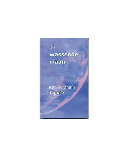 De Wassende Maan. Tagore, Rabindranath, Hardcover
