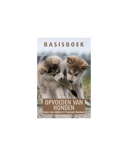 Basisboek opvoeden van honden. Van Alphen, Arjen, Paperback