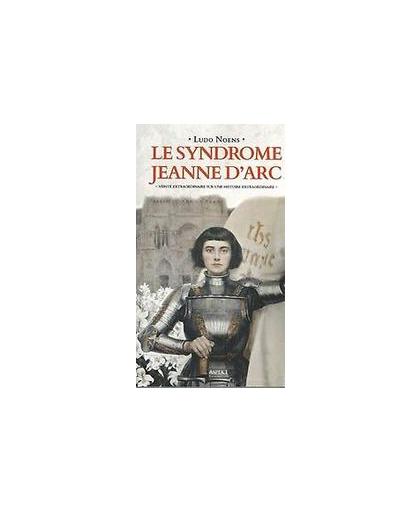 Le syndrome Jeanne d'Arc. vérité extraordinaire sur une histoire extraordinaire, Noens, Ludo, Paperback