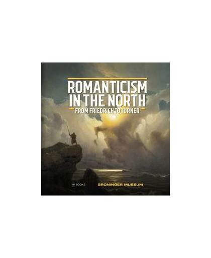 Romanticism in the North. van Friedrich tot Turner, Werner Busch, Hardcover