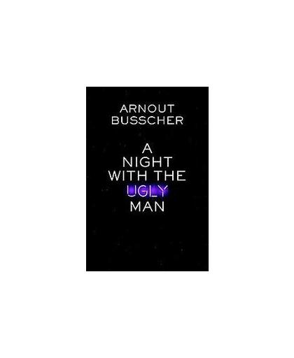 A night with the ugly man. Busscher, Arnout, Paperback