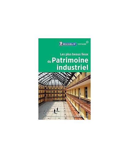 GUIDE PATRIMOINE DE FRANCE - LES PLUS BEAUX LIEUX DU PATRIMOINE INDUSTRIEL. onb.uitv.