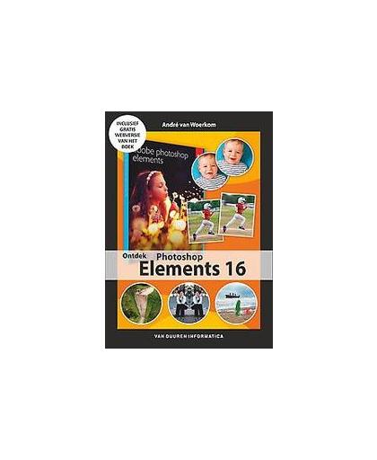 Ontdek Photoshop Elements 2018. van Woerkom, André, Paperback