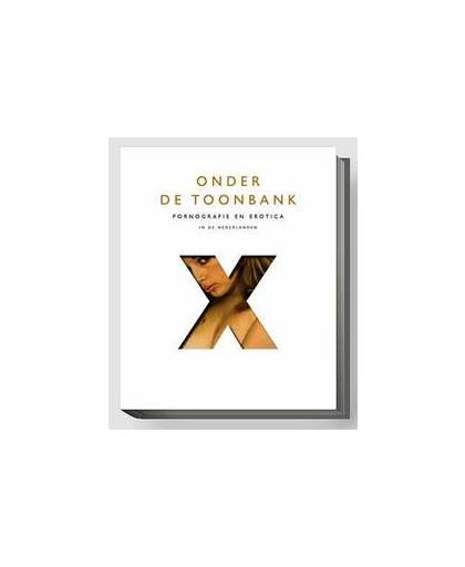 Onder de toonbank. pornografie en erotica in de Nederlanden, Jos van Waterschoot, Hardcover
