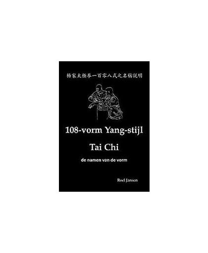 108-vorm Yang-stijl Tai Chi - de namen van de vorm. Roel Jansen, Hardcover
