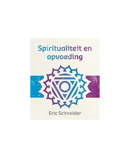 Spiritualiteit en opvoeding. Schneider, Eric, Paperback