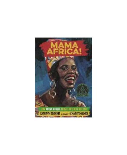 Mama Africa!. How Miriam Makeba Spread Hope with Her Song, Kathryn Erskine, Hardcover