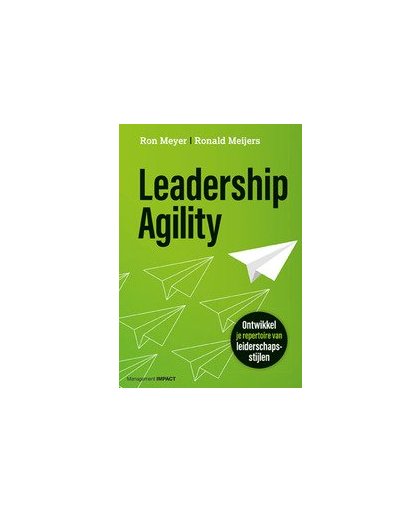 Leadership Agility. Ontwikkel je repertoire van leiderschapsstijlen, Ron Meyer, Paperback