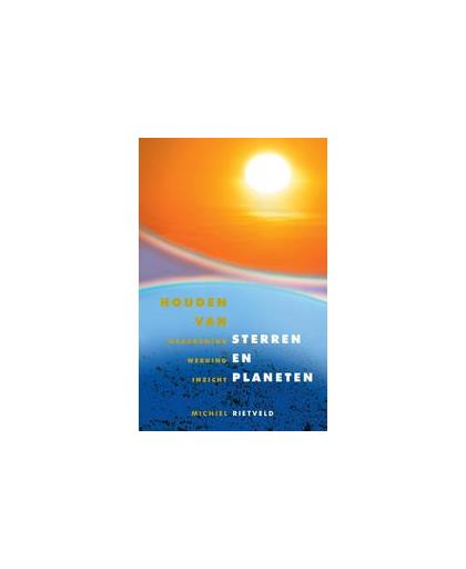 Houden van sterren en planeten. waarneming - werking - inzicht, Rietveld, Michiel, Paperback