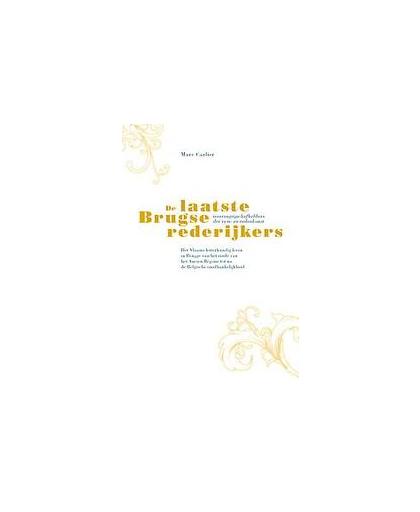 De laatste Brugse Rederijkers. het Vlaams letterkundig leven in Brugge van het einde van het Ancien Régime tot na de Belgische onafhankelijkheid, Carlier, Marc, Paperback