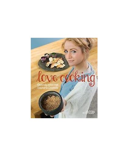 Love cooking. gezondig koken met Stephanie Coorevits, Stephanie Coorevits, Hardcover