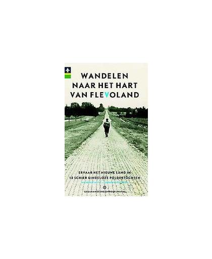Wandelen naar het hart van Flevoland. ervaar het nieuwe land in 12 schier eindeloze poldertochten, Wilma Wormgoor, Paperback