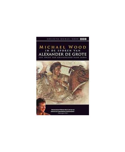 In de sporen van Alexander de grote. een tocht van Griekenland naar India, Wood, Michael, Paperback