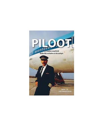 Piloot. de naakte waarheid; gedurfde verhalen uit de cockpit, Siem Nieuwenhuijse, Paperback