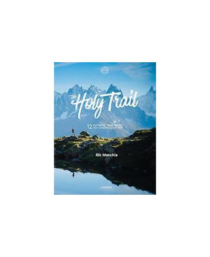 The Holy Trail. 12 mythical trail races you should have run, Rik Merchie, Hardcover
