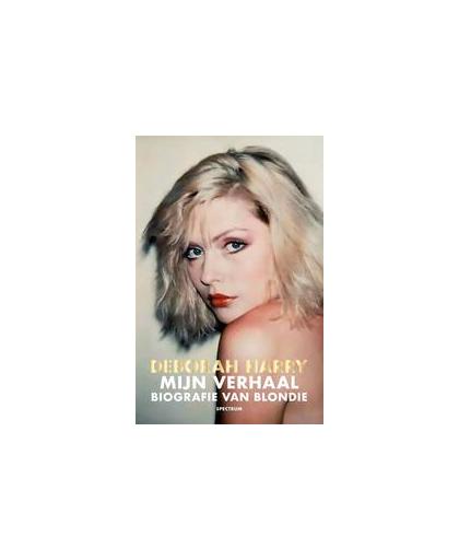 Mijn verhaal, autobiografie van Blondie. Autobiografie van Blondie, Harry, Deborah, Paperback