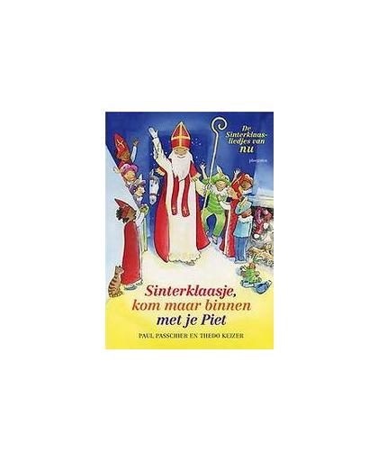 Sinterklaasje, kom maar binnen met je Piet. de sinterklaasliedjes van nu, Thedo Keizer, Hardcover