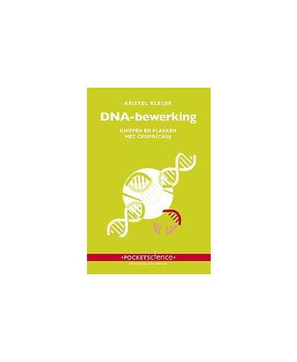 DNA-bewerking. knippen en plakken met CRISPR/Cas9, Kristel Kleijer, Paperback