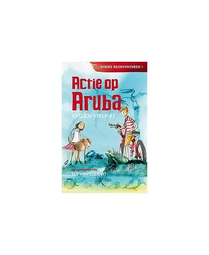 Actie op Aruba. Robins Reisavonturen - 1, Van Dort, Evelien, Hardcover