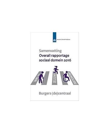 Samenvatting - Overall rapportage sociaal domein 2016. Burgers (de)centraal, Paperback