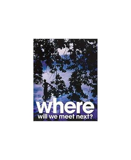 WHERE WILL WE MEET NEXT? (Hb). Where will we meet next?, Hardcover
