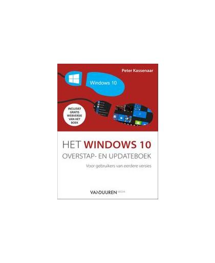 Het Windows 10 overstap- en updateboek. voor gebruikers van eerdere versies, Peter Kassenaar, Paperback