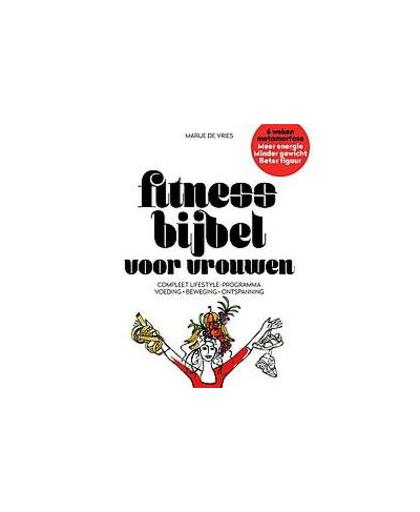 Fitnessbijbel voor vrouwen. compleet lifestyle-programma voeding, beweging, ontspanning, Marije De Vries, Hardcover
