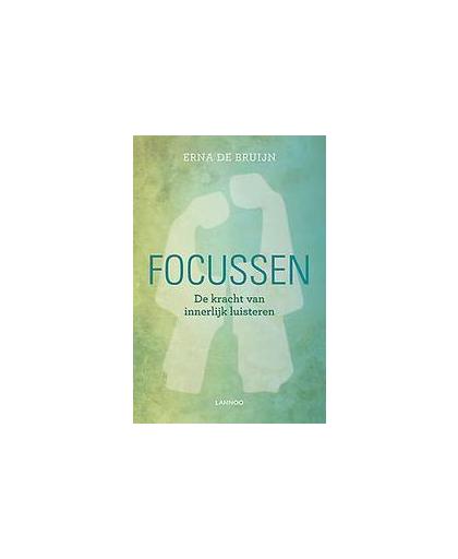 Focussen. de kracht van innerlijk luisteren, de Bruijn, Erna, Paperback