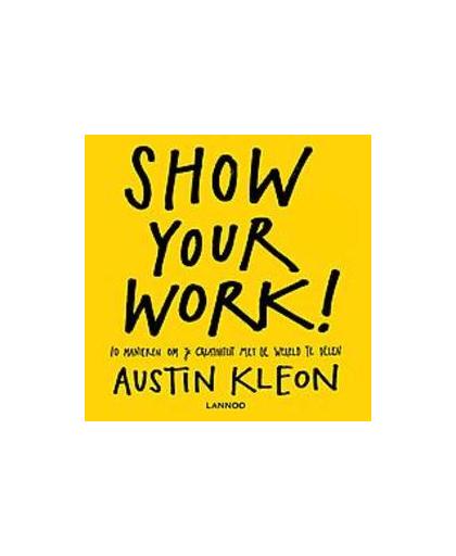 Show your work!. 10 manieren om je creativiteit met de wereld te delen, Kleon, Austin, Paperback