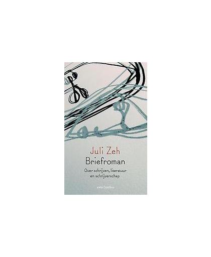 Briefroman. over schrijven, literatuur en schrijverschap, Zeh, Juli, Paperback