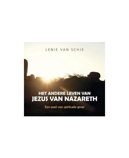 Het andere leven van Jezus van Nazareth. Een pad van spirituele groei, Van Schie, Lenie, Paperback