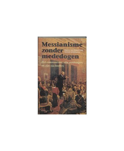 Messianisme zonder mededogen. over het communisme, zijn aanhangers en zijn slachtoffers, M. van Hamersveld, Paperback