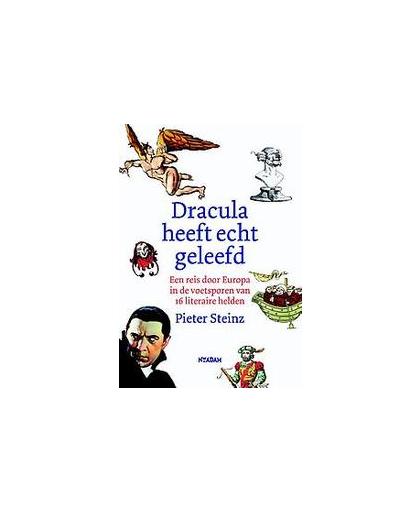 Dracula heeft echt geleefd. een reis door Europa in de voetsporen van 16 literaire helden, Steinz, Pieter, Paperback