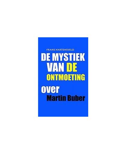 De mystiek van de ontmoeting. over Martin Buber, Hartensveld, Frans, Paperback