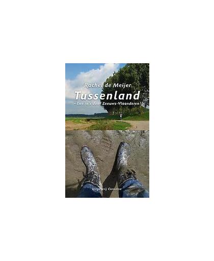 Tussenland. een reis door Zeeuws-Vlaanderen, Rachel de Meijer, Paperback