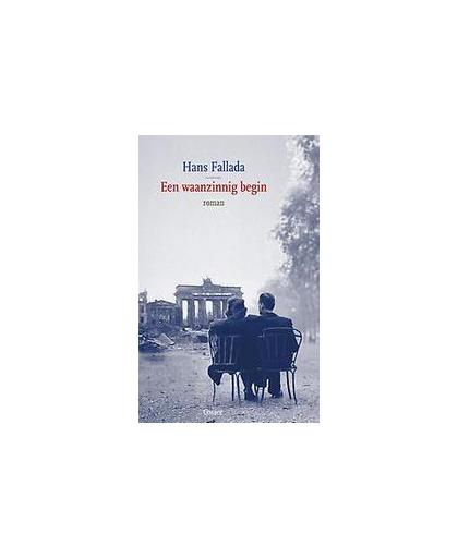 Een waanzinnig begin. roman, Hans Fallada, Hardcover