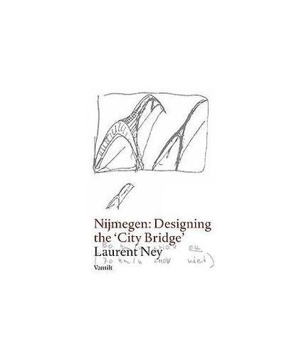 Nijmegen: designing the City Bridge. designing the city bridge, Ney, Laurent, onb.uitv.