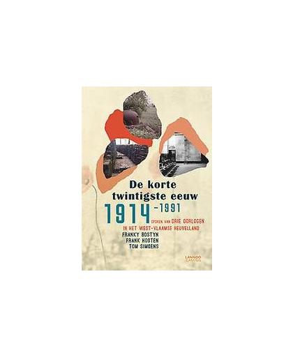 De korte twintigste eeuw 1914-1991. Sporen van drie oorlogen in het West-Vlaamse heuvelland, Simoens, Tom, Paperback