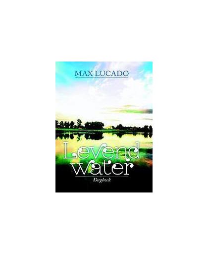 Levend water. dagboek, Max Lucado, Hardcover