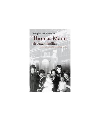 Thomas Mann als pater familias. Golo Mann, Monika en Michael Mann, Margreet den Buurman, Paperback