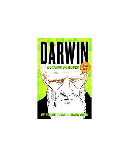 Darwin. A Graphic Biography : The Really Exciting and Dramatic Story of a Man Who Mostly Stayed at Home and Wrote Some Books, Eugene Byrne, Paperback