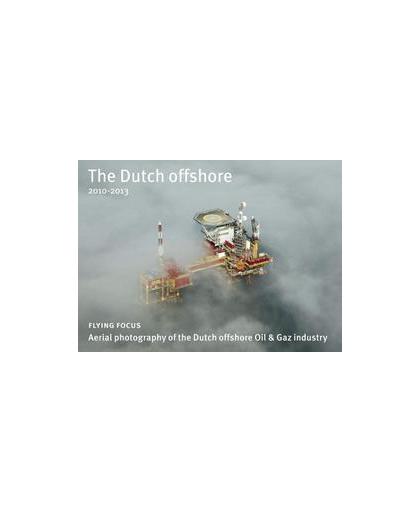 The Dutch offshore. 2010-2013 aerial photography of the Dutch offshore oil and gas industry, IJsseling, Herman, Hardcover