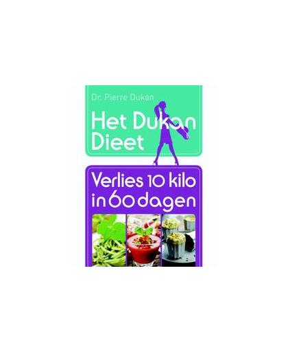 Het Dukan Dieet - Verlies 10 kilo in 60 dagen. verlies 10 kilo in 60 dagen, Pierre Dukan, Paperback