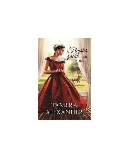 Fluister zacht haar naam. roman, Tamera Alexander, Paperback